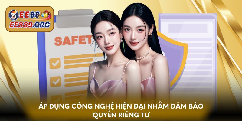 Áp dụng công nghệ hiện đại nhằm đảm bảo quyền riêng tư