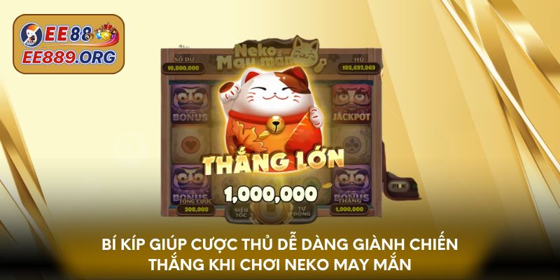 Bí kíp giúp cược thủ dễ dàng giành chiến thắng khi chơi Neko may mắn