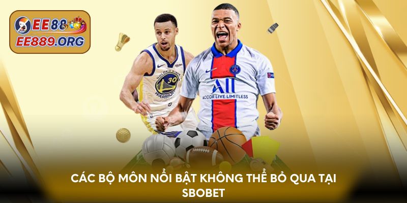 Các bộ môn nổi bật không thể bỏ qua tại SBOBET