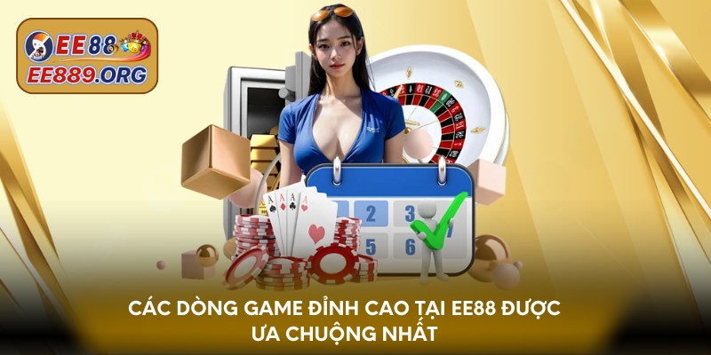 Các dòng game đỉnh cao tại EE88 được ưa chuộng nhất