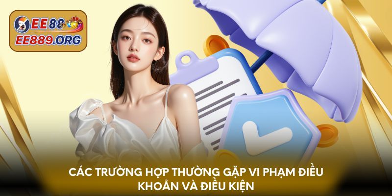 Các trường hợp thường gặp vi phạm điều khoản và điều kiện