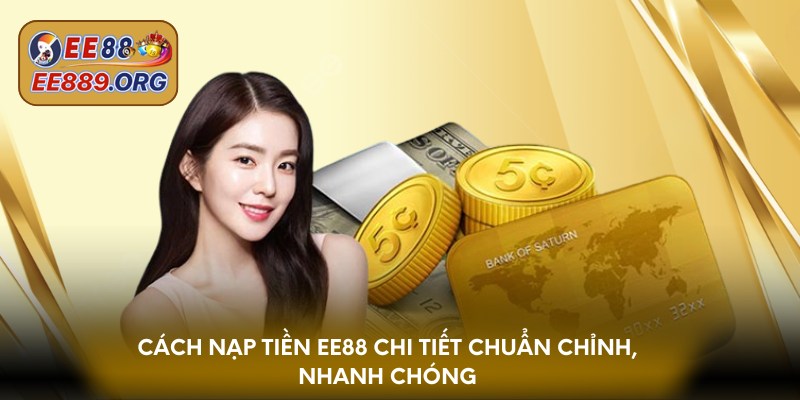 Cách nạp tiền EE88 chi tiết chuẩn chỉnh, nhanh chóng