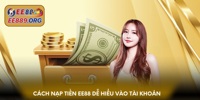 Cách nạp tiền EE88 dễ hiểu vào tài khoản