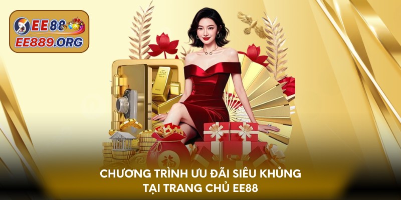 Chương trình ưu đãi siêu khủng tại trang chủ EE88