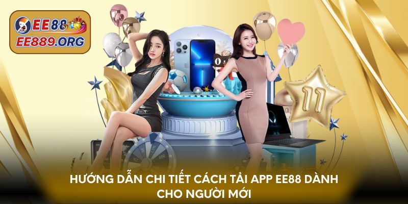 Hướng dẫn chi tiết cách tải app EE88 dành cho người mới