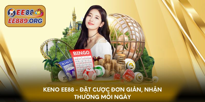 Keno EE88 - Đặt cược đơn giản, nhận thưởng mỗi ngày