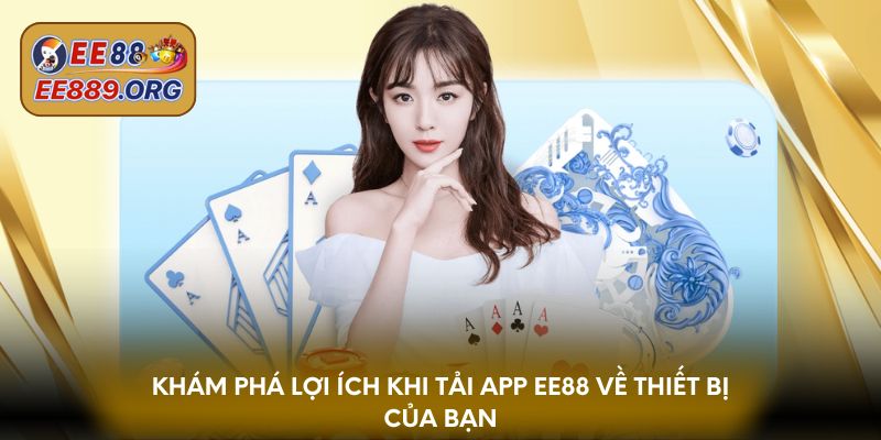 Khám phá lợi ích khi tải app EE88 về thiết bị của bạn