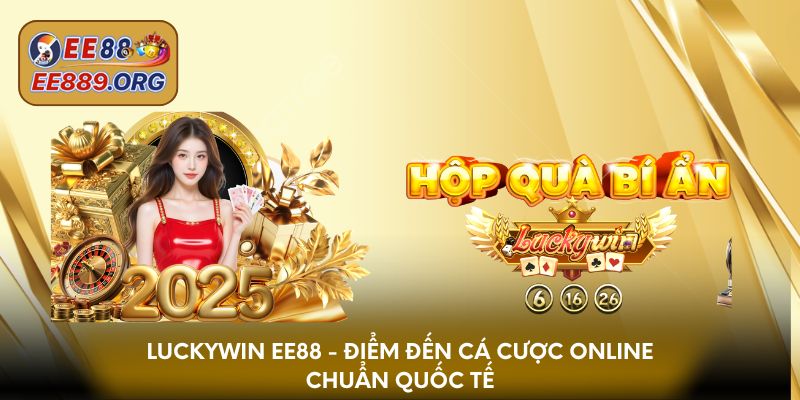 Luckywin EE88 - Điểm đến cá cược online chuẩn quốc tế