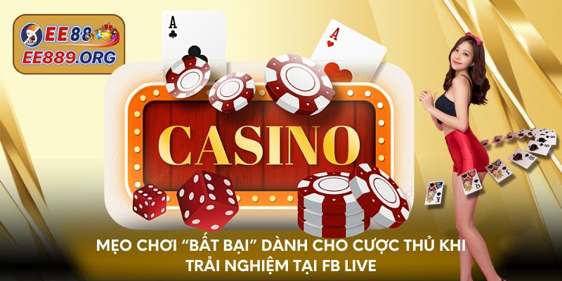 Mẹo chơi “bất bại” dành cho cược thủ khi trải nghiệm tại FB Live