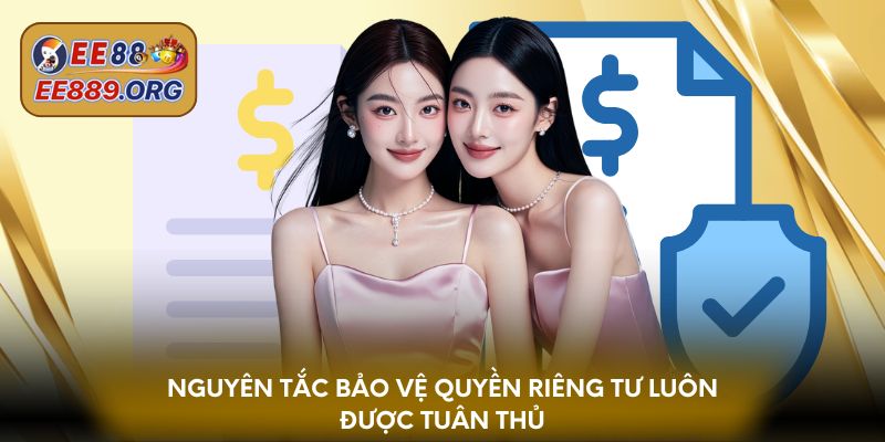 Nguyên tắc bảo vệ quyền riêng tư luôn được tuân thủ