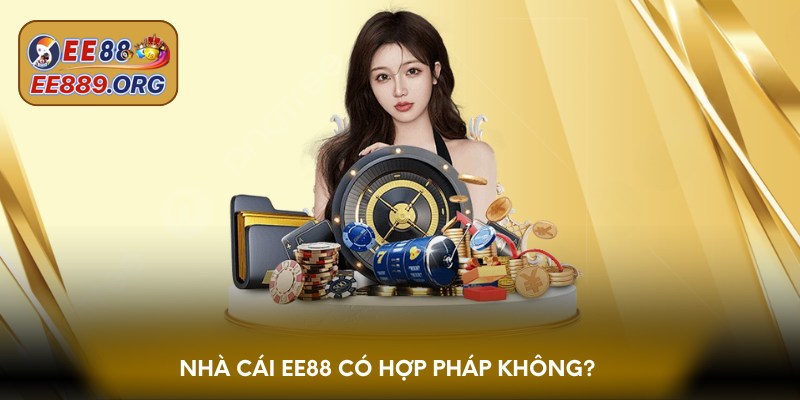Nhà cái EE88 có hợp pháp không?