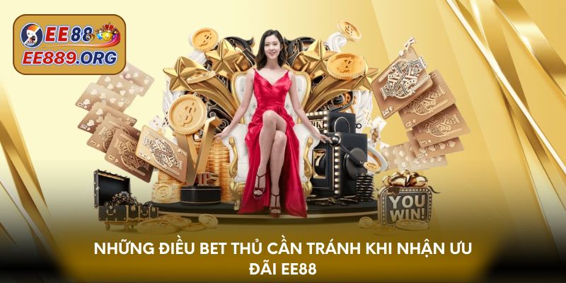 Những điều bet thủ cần tránh khi nhận ưu đãi EE88