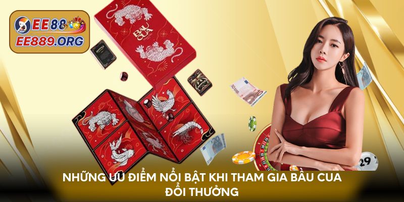 Những ưu điểm nổi bật khi tham gia bầu cua đổi thưởng