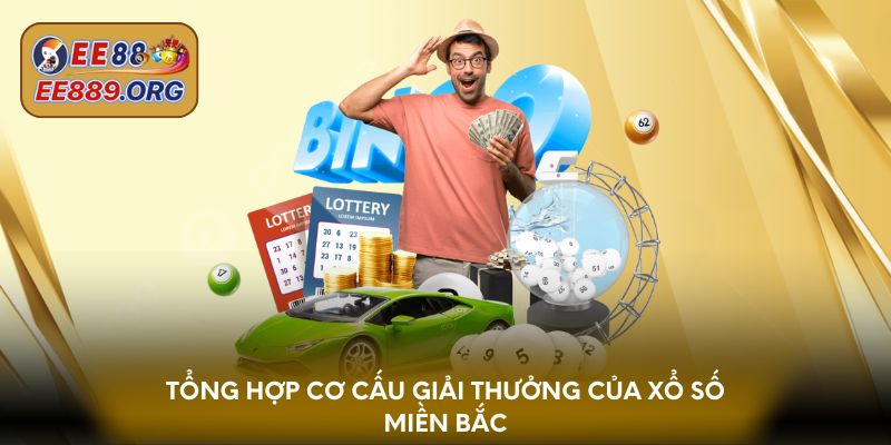 Tổng hợp cơ cấu giải thưởng của xổ số miền Bắc