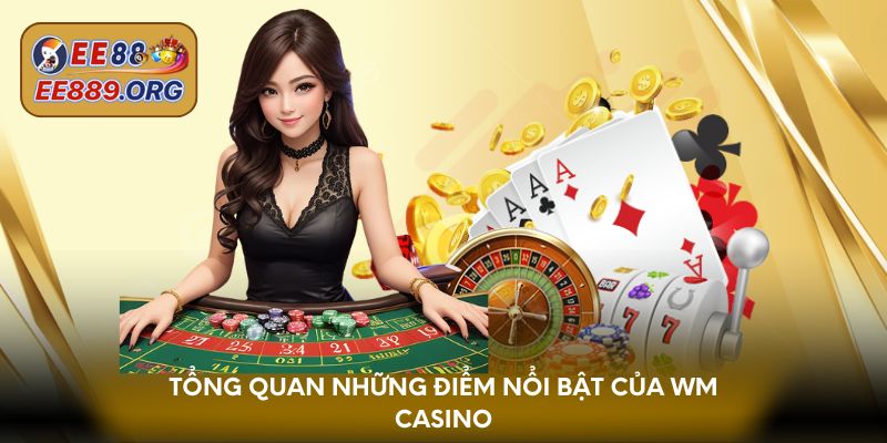 Tổng quan những điểm nổi bật của Wm Casino