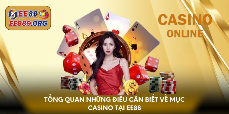 Tổng quan những điều cần biết về mục casino tại EE88