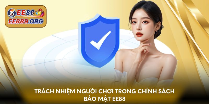 Trách nhiệm người chơi trong chính sách bảo mật EE88
