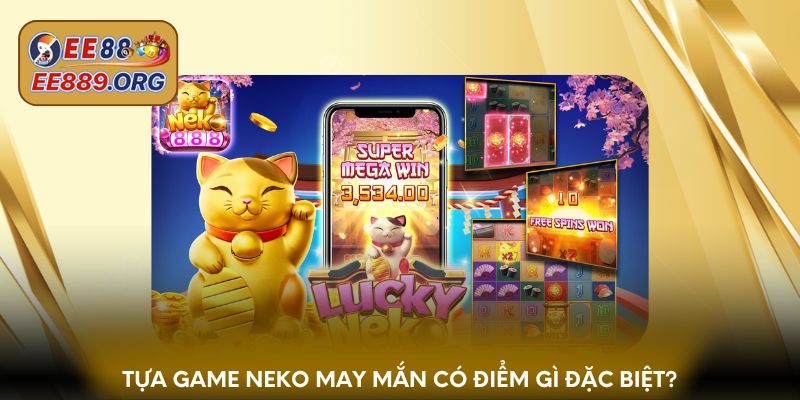 Tựa game Neko may mắn có điểm gì đặc biệt?