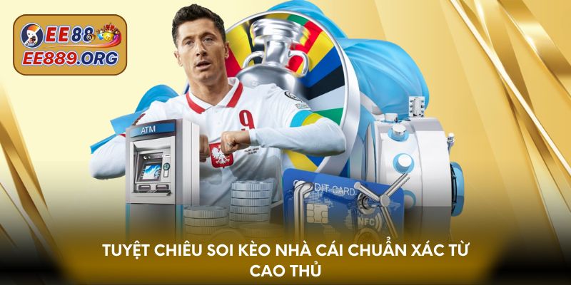 Tuyệt chiêu soi kèo nhà cái chuẩn xác từ cao thủ