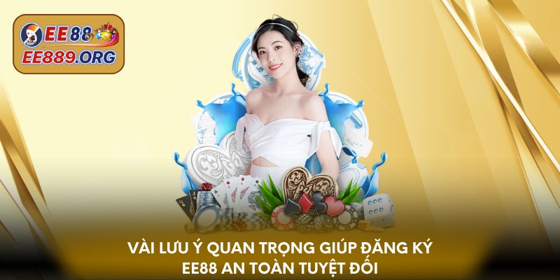 Vài lưu ý cần biết giúp đăng ký EE88 hiệu quả hơn