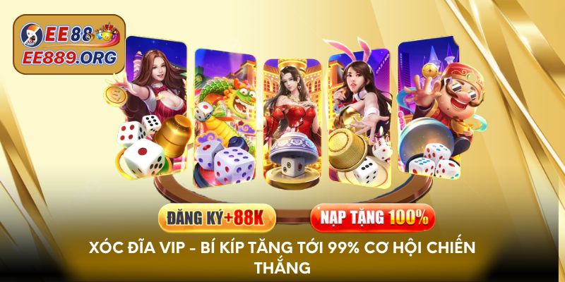Xóc Đĩa Vip - Bí kíp tăng tới 99% cơ hội chiến thắng